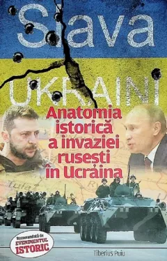 Slava Ukraini! Anatomia istorica a invaziei rusesti in Ucraina