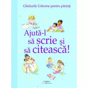 Ajuta-l sa scrie si sa citeasca! - Ghidurile Usborne pentru parinti - Corint