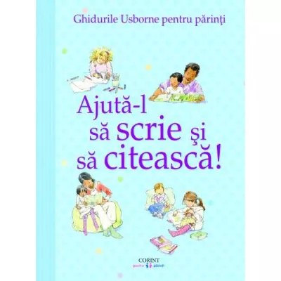 Ajuta-l sa scrie si sa citeasca! - Ghidurile Usborne pentru parinti - Corint