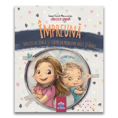 Impreuna - Solutii de joaca si iubire la probleme mici si mari