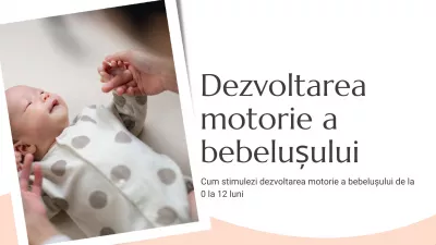 Cum stimulezi dezvoltarea motorie a bebelușului de la 0 la 12 luni