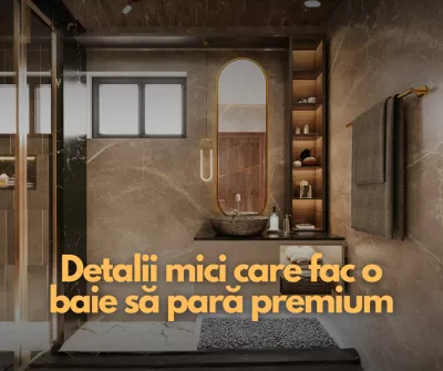 Detalii mici care fac o baie să pară premium