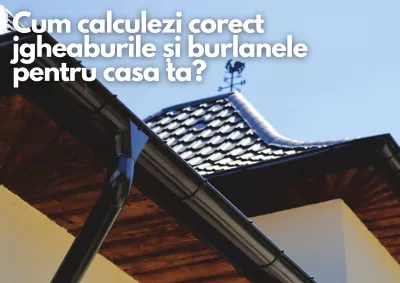 Cum calculezi corect jgheaburile și burlanele pentru casa ta?
