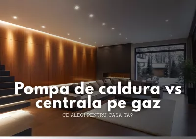 Pompa de caldura vs centrala pe gaz – ce alegi pentru casa ta?