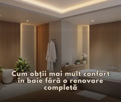 Cum obții mai mult confort în baie fără o renovare completă