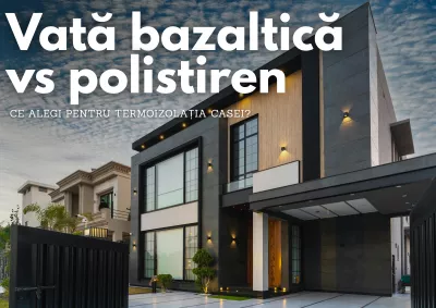 Vată bazaltică vs polistiren – Ce alegi pentru termoizolația casei?