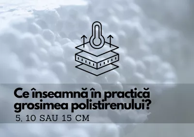   Ce înseamnă în practică grosimea polistirenului: 5, 10 sau 15 cm?