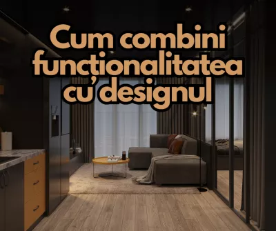Cum combini funcționalitatea cu designul