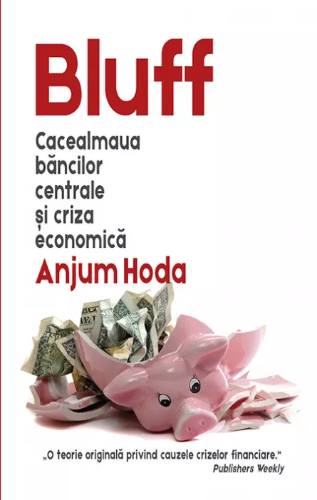Bluff: cacealmaua bancilor centrale si criza economica, [],librarul.ro