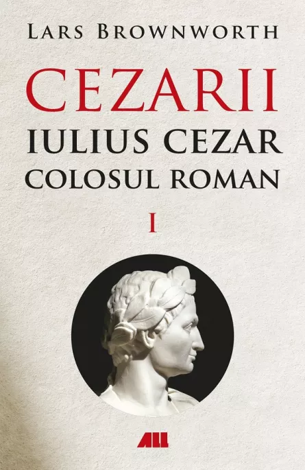 Cezarii Vol.1: Iulius Cezar. Colosul roman, [],librarul.ro