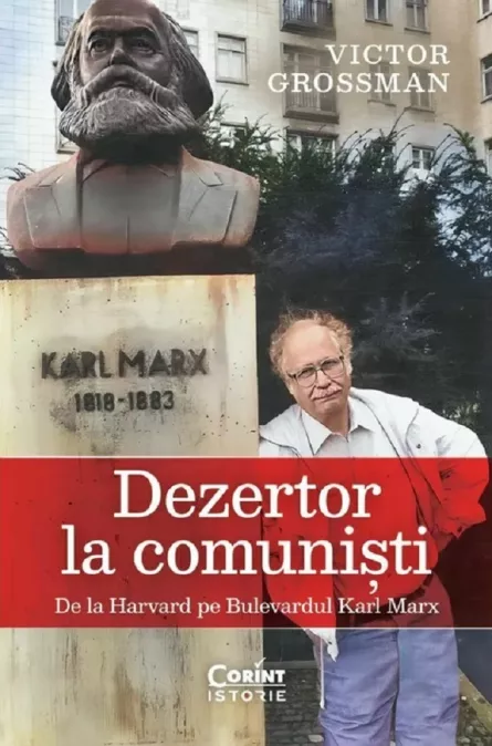 Dezertor la comunisti. De la Harvard pe Bulevardul Karl Marx, [],librarul.ro