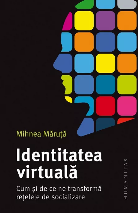 Identitatea virtuala. Cum si de ce ne transforma retelele de socializare, [],librarul.ro