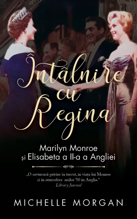 Intalnire cu Regina. Marilyn Monroe si Elisabeta a II-a a Angliei, [],librarul.ro