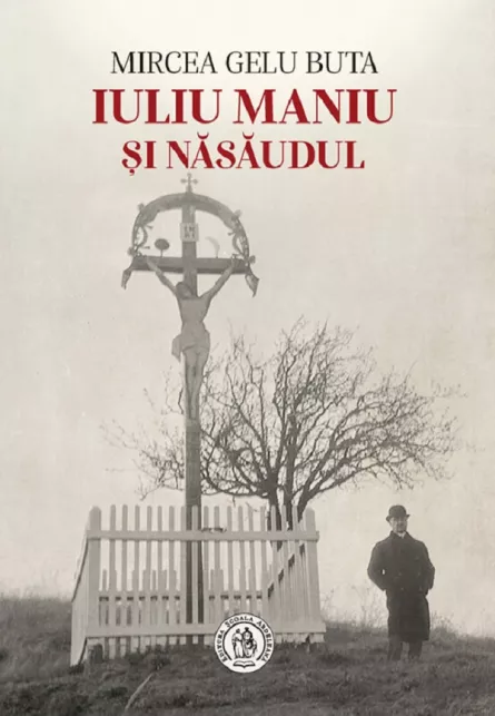 Iuliu Maniu si Nasaudul, [],librarul.ro