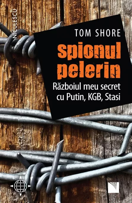 Spionul pelerin. Razboiul meu secret cu Putin, KGB, Stasi., [],librarul.ro