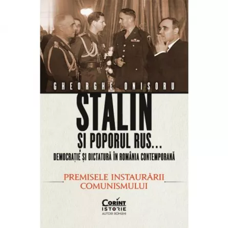 Stalin si poporul rus...Democratie si dictatura in Romania contemporana. Premisele instaurarii comunismului (vol.1), [],librarul.ro