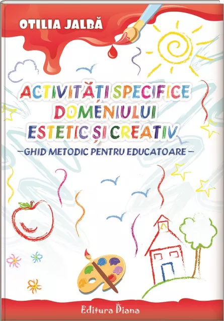 Activități specifice domeniului estetic și creativ - Ghid metodic pentru educatoare, [],edituradiana.ro