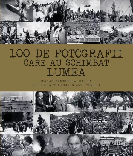 100 de fotografii care au schimbat lumea, [],edituradph.ro