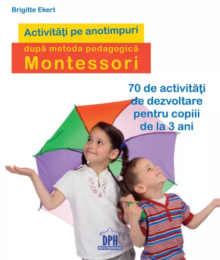 Activitati pe anotimpuri dupa metoda pedagogica Montessori, [],edituradph.ro