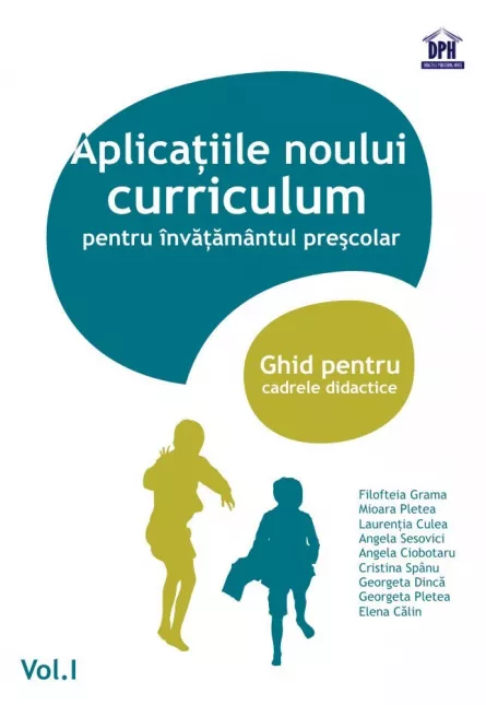Aplicații ale noului curriculum pentru învățământul preșcolar - Nivel II (5-7 ani) - Vol. I, [],https:edituradph.ro