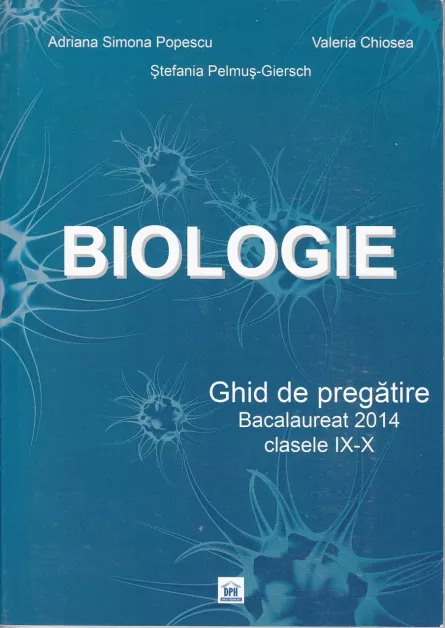 Biologie - Ghid de pregătire - Bacalaureat - Clasele IX-X, [],https:edituradph.ro