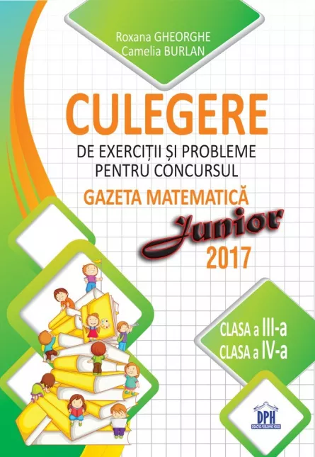 Culegere pentru concursul Gazeta Matematica Junior - Clasele III-IV, [],https:edituradph.ro