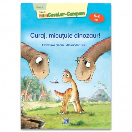 Curaj, micutule dinozaur!, [],edituradph.ro