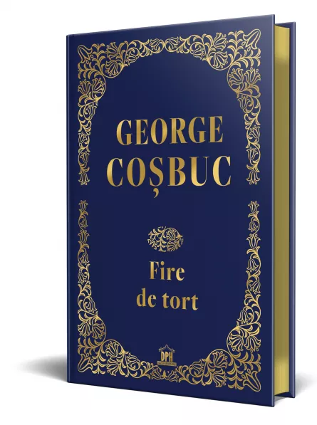 George Cosbuc: Fire de tort - Editie de colectie, [],edituradph.ro