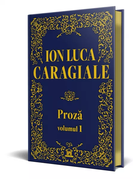 Ion Luca Caragiale - Proza: Volumul 1 - Editie de colectie, [],edituradph.ro