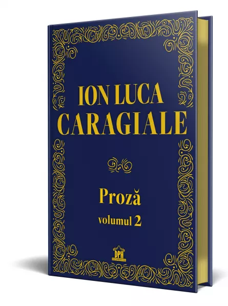 Ion Luca Caragiale - Proza: Volumul 2 - Editie de colectie, [],edituradph.ro