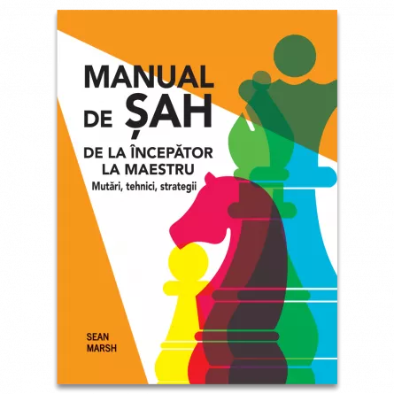 Manual de Sah: De la incepator la maestru - Mutari, tehnici, strategii, [],edituradph.ro