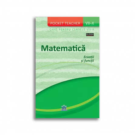 Matematica: Ecuatii si Functii - Ghid pentru clasele VII-X (Pocket Teacher), [],edituradph.ro