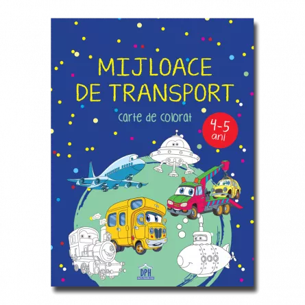 MIJLOACE DE TRANSPORT - 4-5 ani - carte de colorat, [],edituradph.ro