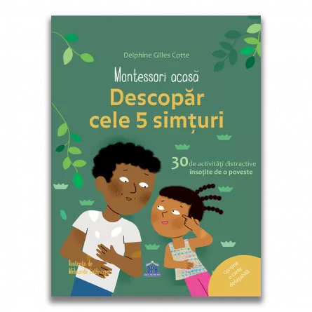Montessori acasa: Descopera cele cinci simturi - 30 de activitati distractive insotite de o poveste, [],edituradph.ro