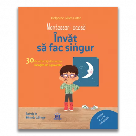 Montessori acasa: Invat sa fac singur - 30 de activitati distractive insotite de o poveste, [],edituradph.ro