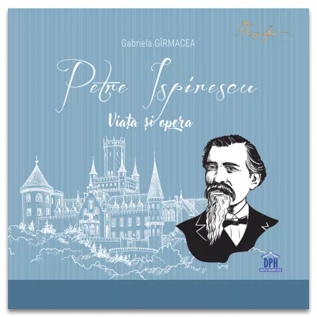 Petre Ispirescu: Viata si opera, [],edituradph.ro