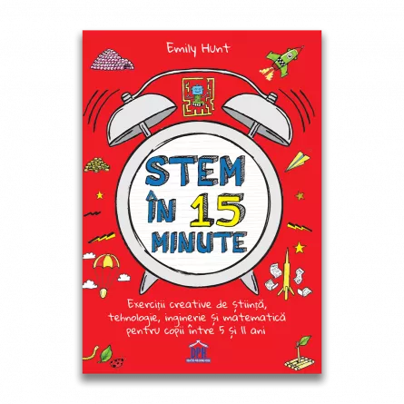 Stem in 15 minute: Exercitii creative de stiinta, tehnologie, inginerie si matematica pentru copii intre 5 si 11 ani, [],edituradph.ro