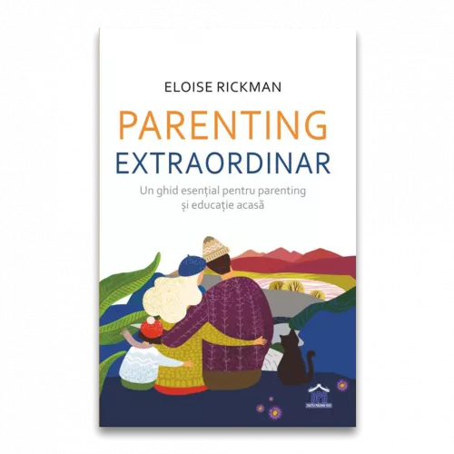 Parenting extraordinar: Un ghid esential pentru parenting si educatie acasa
