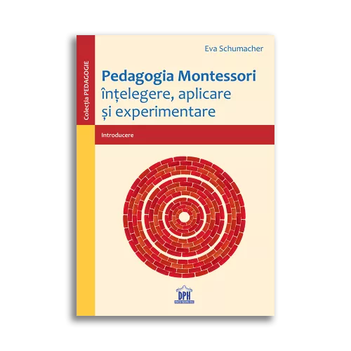 Pedagogia Montessori: Intelegere, aplicare si experimentare