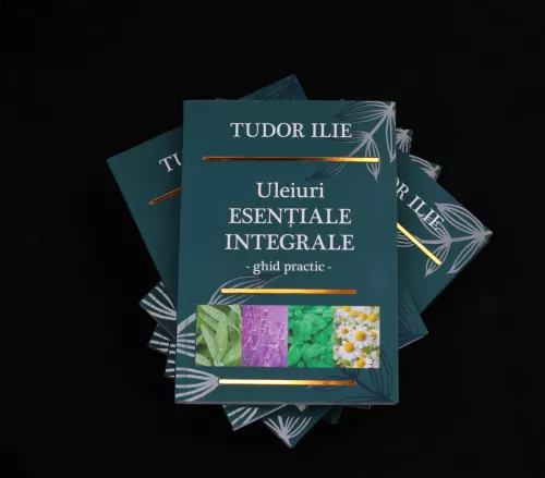 Cartea Uleiuri esențiale integrale – Ghid practic, Tudor Ilie